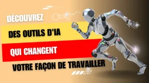 Des outils d'IA qui change ta façon de travailler